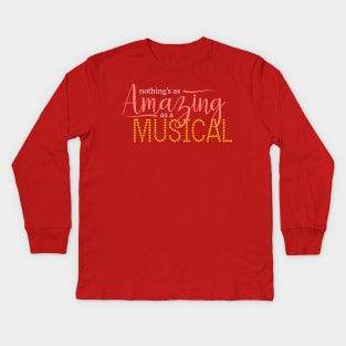 Nothing's As Amazing As A Musical Kids Long Sleeve T-Shirt
